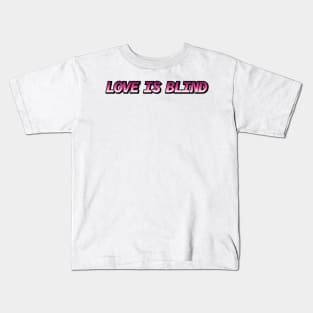 Love is Blind Kids T-Shirt